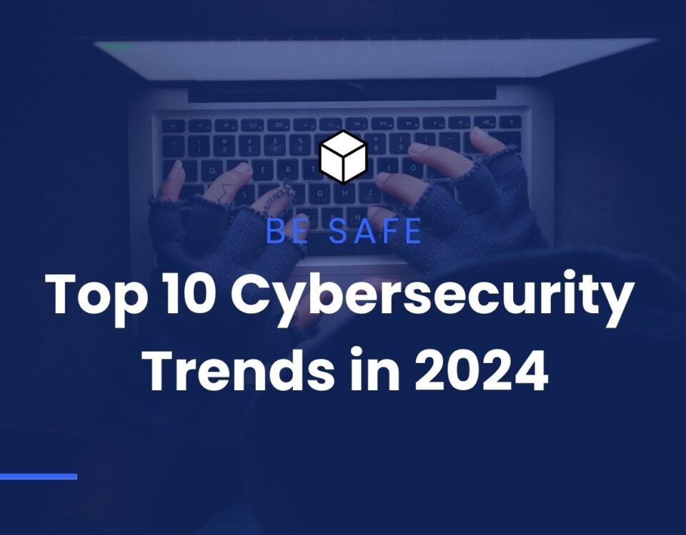 The 10 Biggest Cybersecurity Trends in 2024 You Need to Prepare For