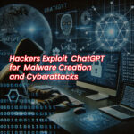 Hackers Exploit ChatGPT for Malware Creation and Cyberattacks